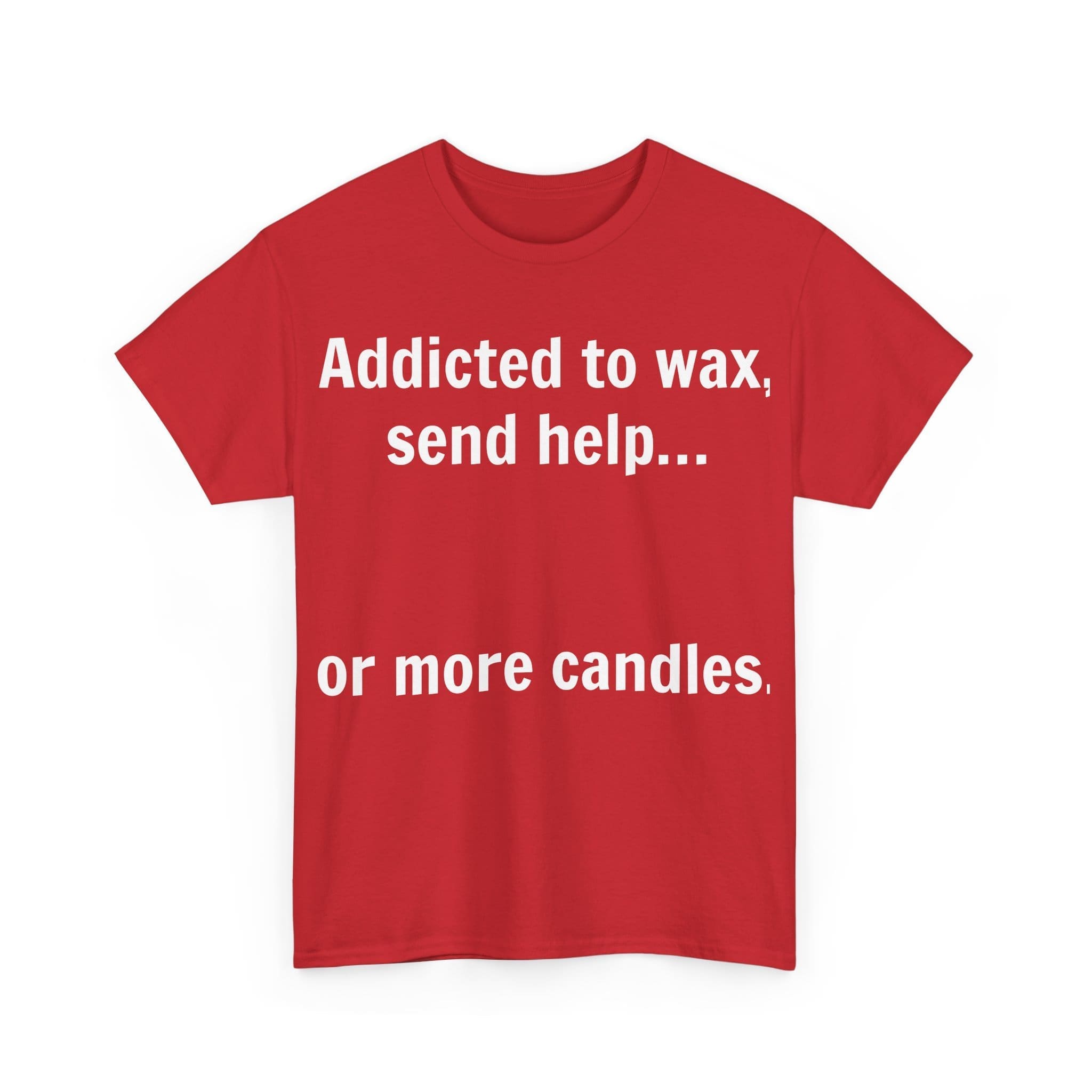 Addicted To Wax Unisex Heavy Cotton Tee 31 Humorous Red Shirt About Candle Addiction.