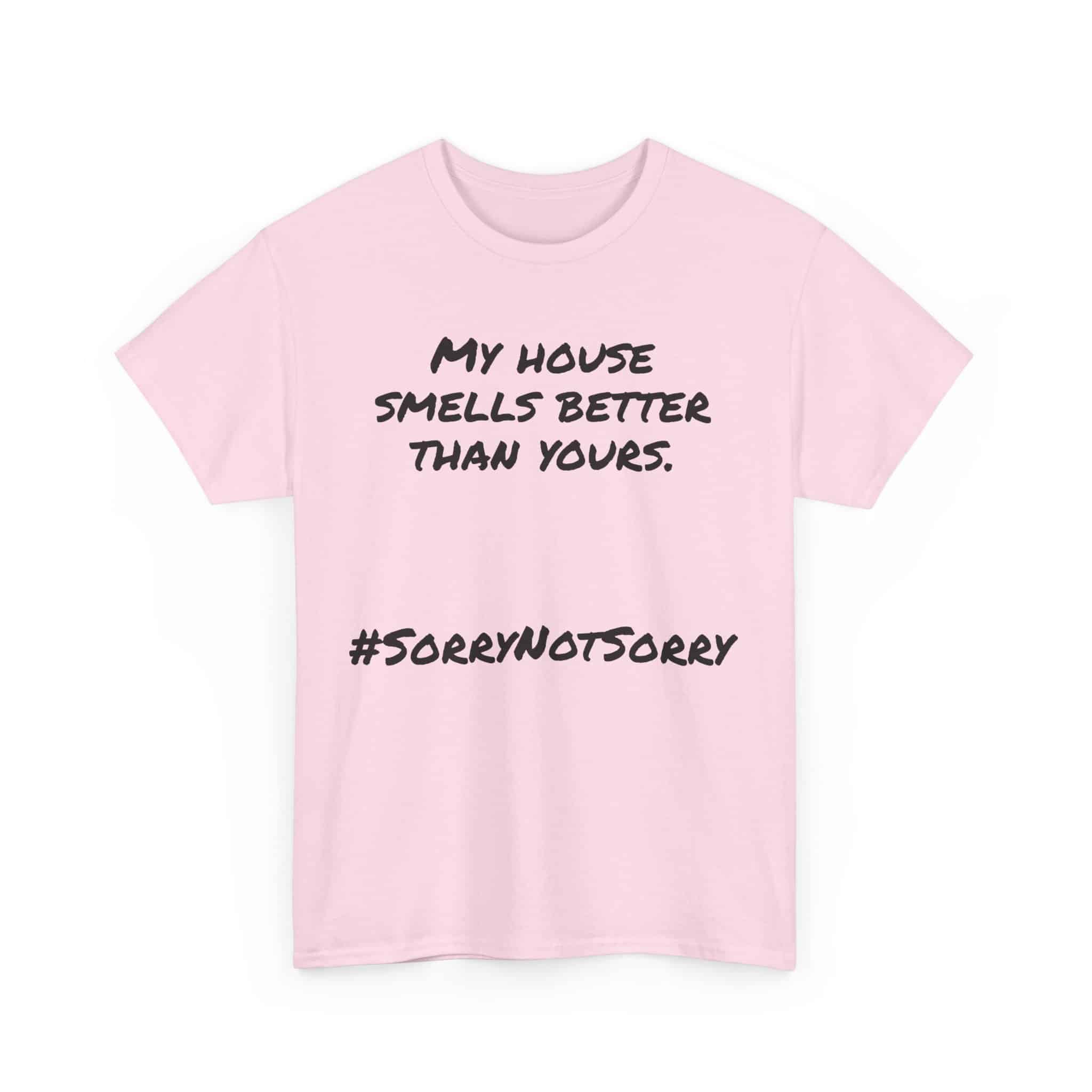 My House Smells Better Than Yours. #Sorrynotsorry, Casual Wear, Humor T-Shirt 27 Humorous Pink T-Shirt With Slogan