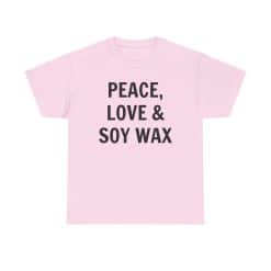 Peace, Love &Amp; Soy Wax Unisex Heavy Cotton Tee 52 Pink T-Shirt With Positive Message