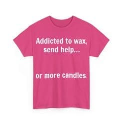 Addicted To Wax Unisex Heavy Cotton Tee 58 Humorous Pink Shirt About Candles.