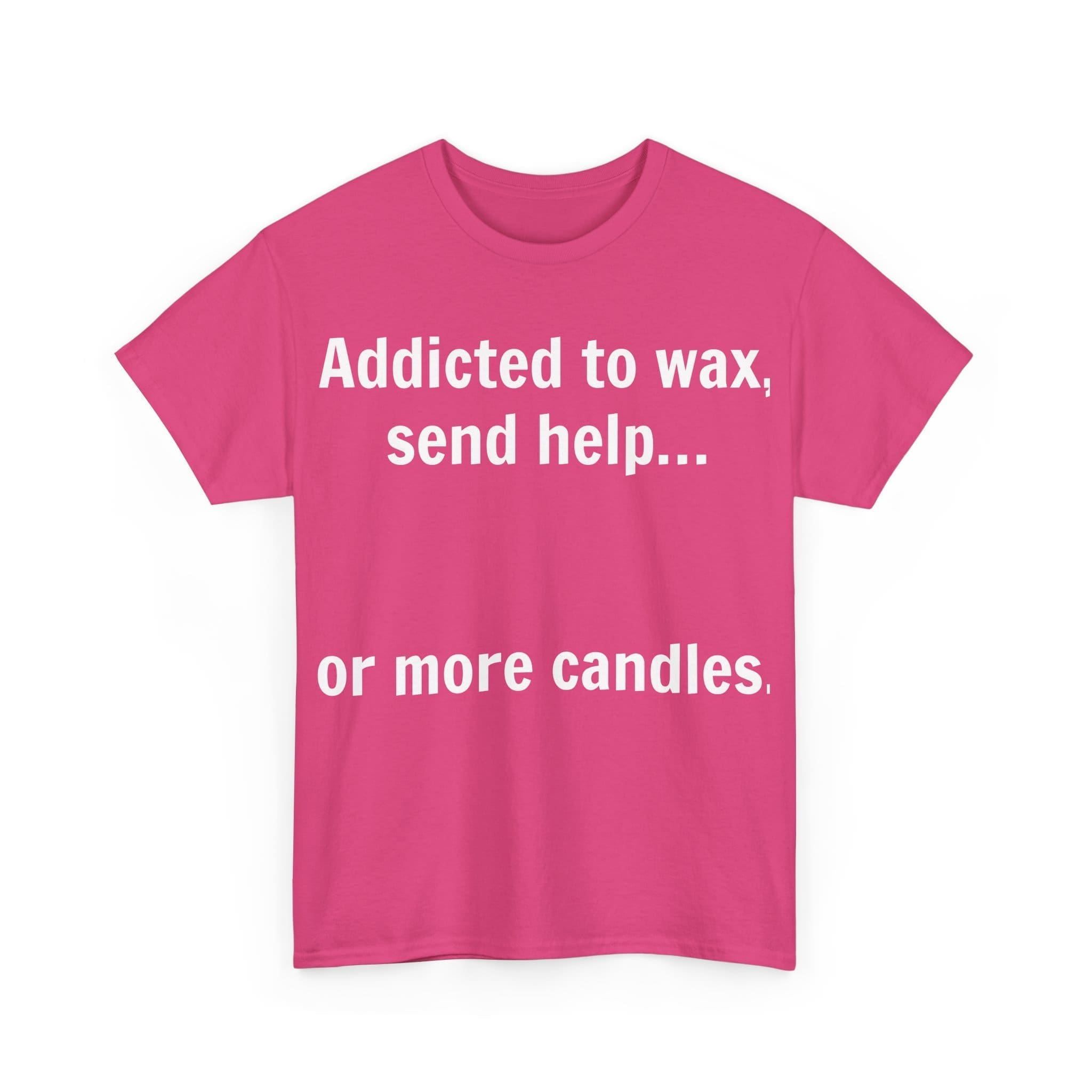 Addicted To Wax Unisex Heavy Cotton Tee 27 Humorous Pink Shirt About Candles.