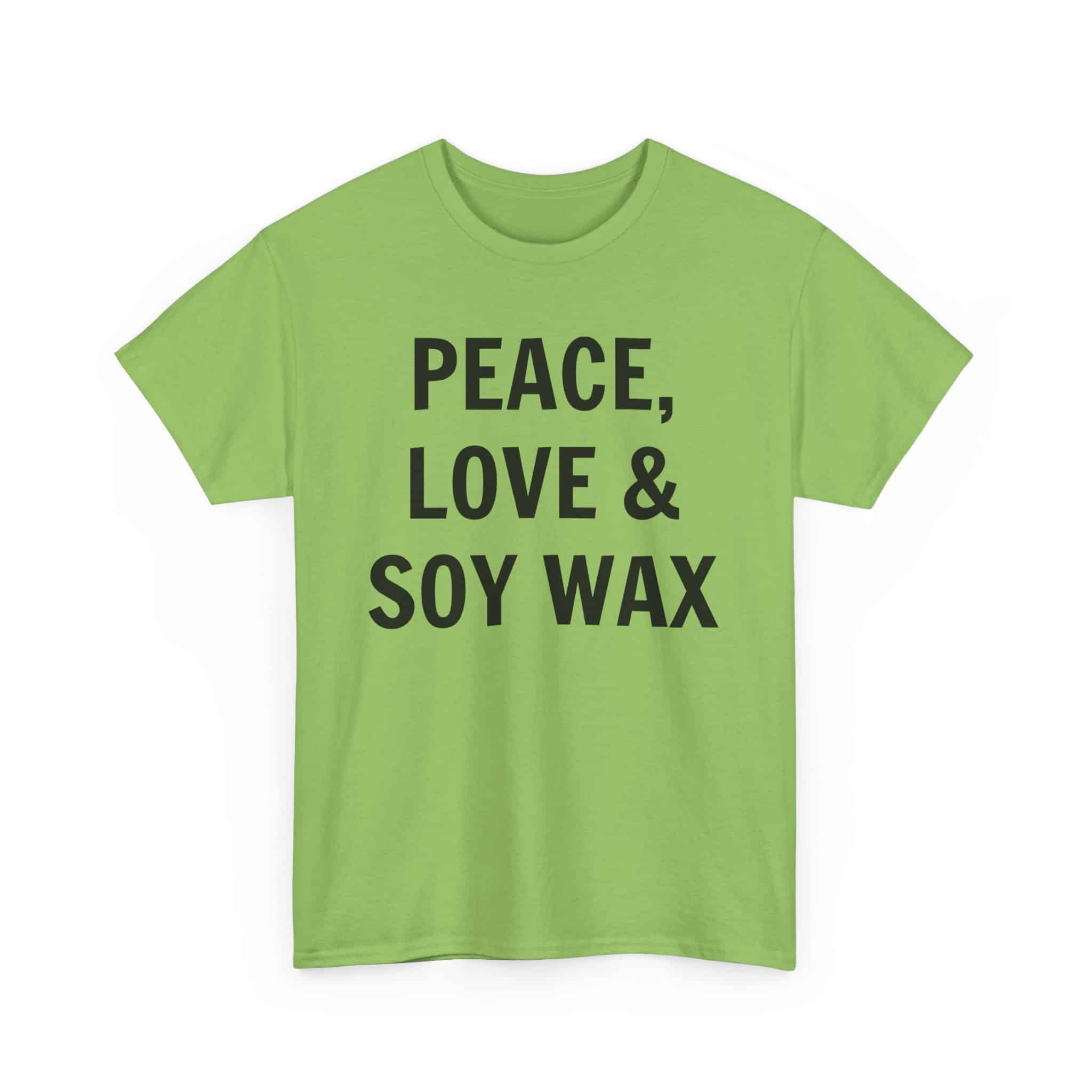 Peace, Love &Amp; Soy Wax Unisex Heavy Cotton Tee 19 Bright Green Shirt With Bold Text