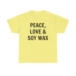 Peace, Love &Amp; Soy Wax Unisex Heavy Cotton Tee 40 Yellow T-Shirt With Bold Text.