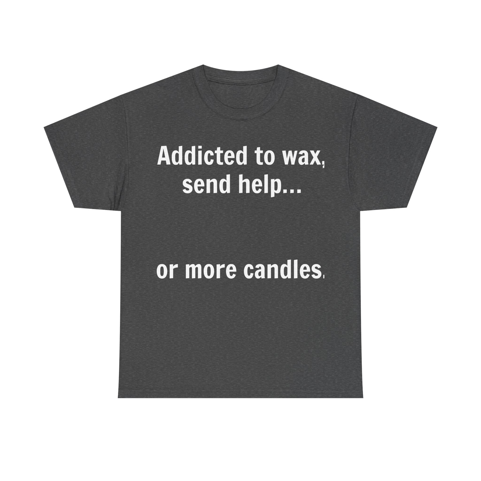 Addicted To Wax Unisex Heavy Cotton Tee 13 Humorous T-Shirt About Candle Addiction.