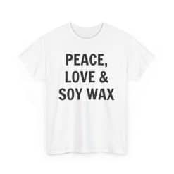 Peace, Love &Amp; Soy Wax Unisex Heavy Cotton Tee 30 T-Shirt With Humorous Text Design