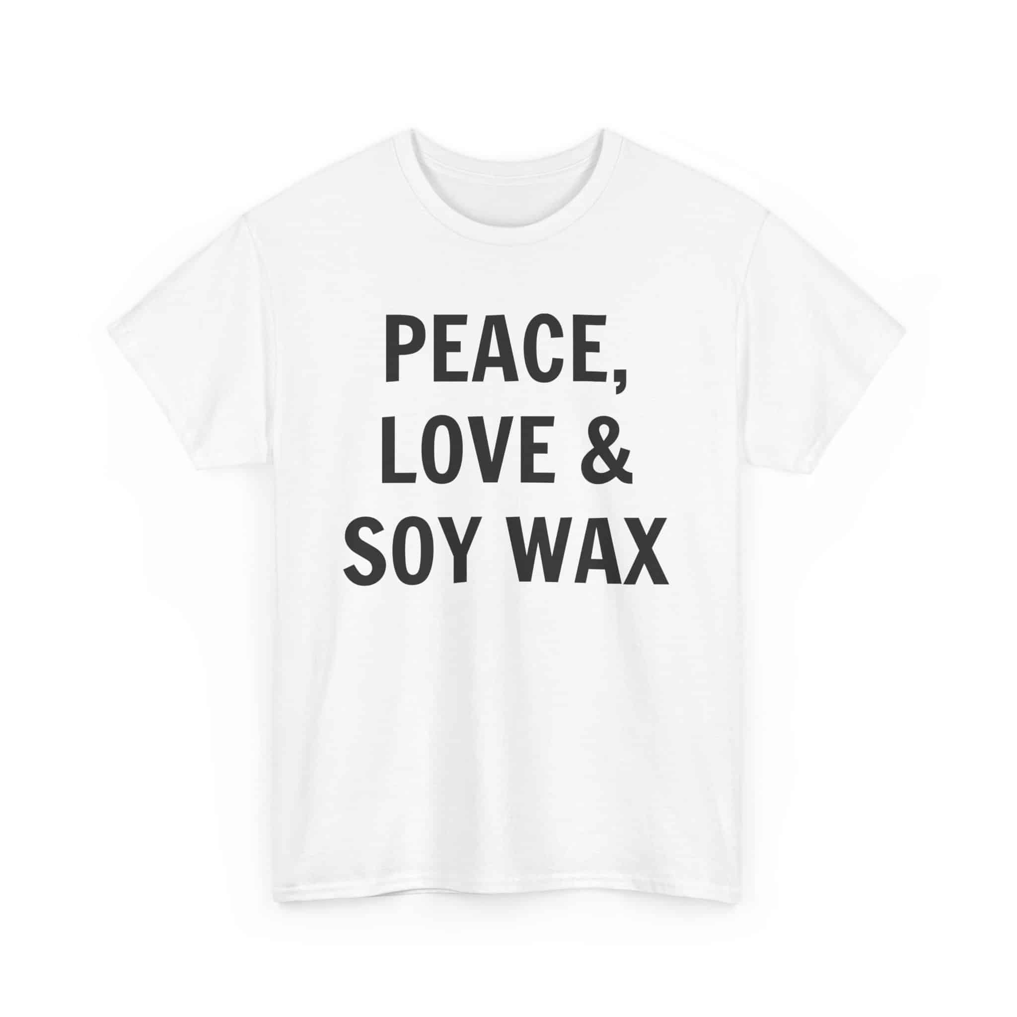 Peace, Love &Amp; Soy Wax Unisex Heavy Cotton Tee 3 T-Shirt With Humorous Text Design
