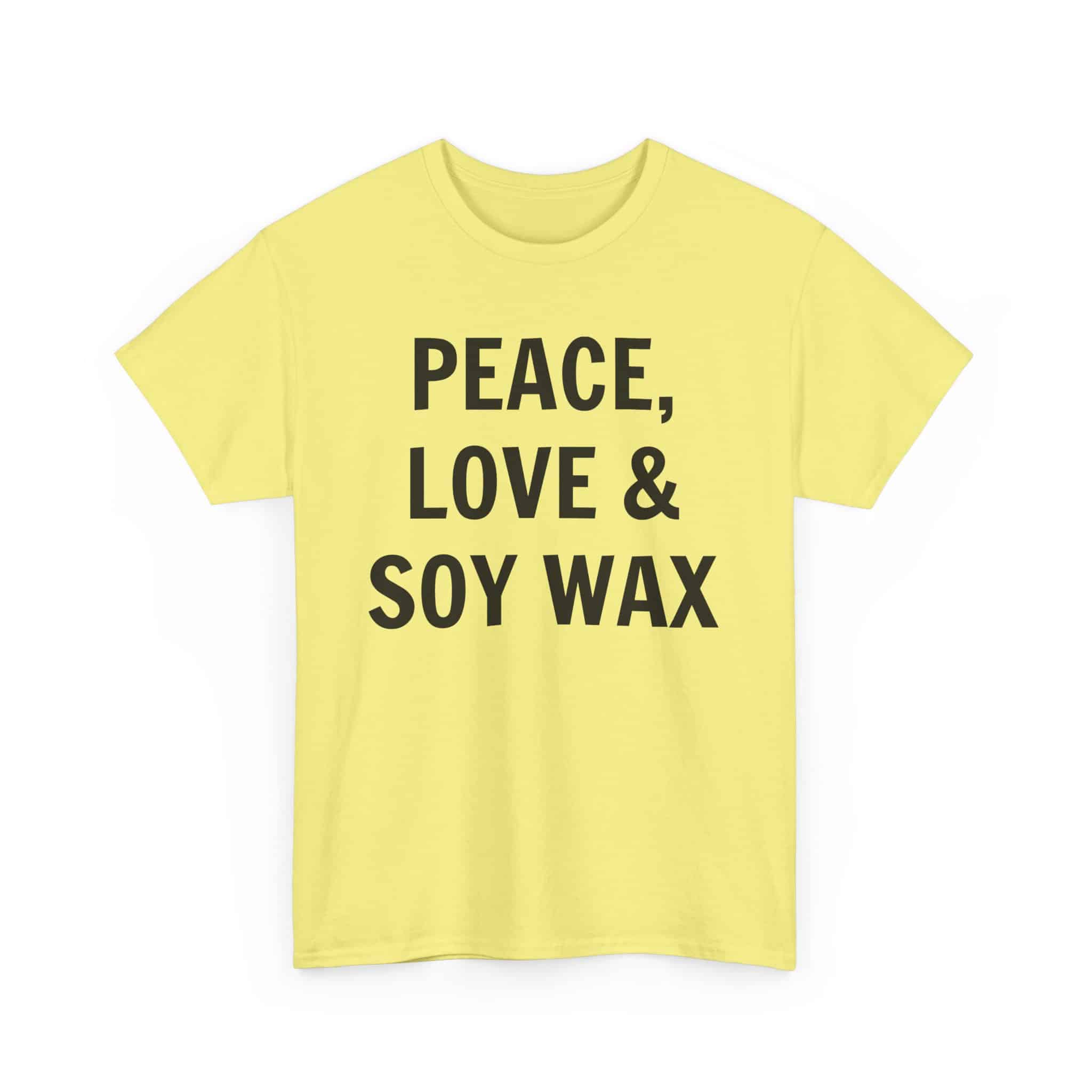 Peace, Love &Amp; Soy Wax Unisex Heavy Cotton Tee 15 Bright Yellow T-Shirt With Playful Slogan