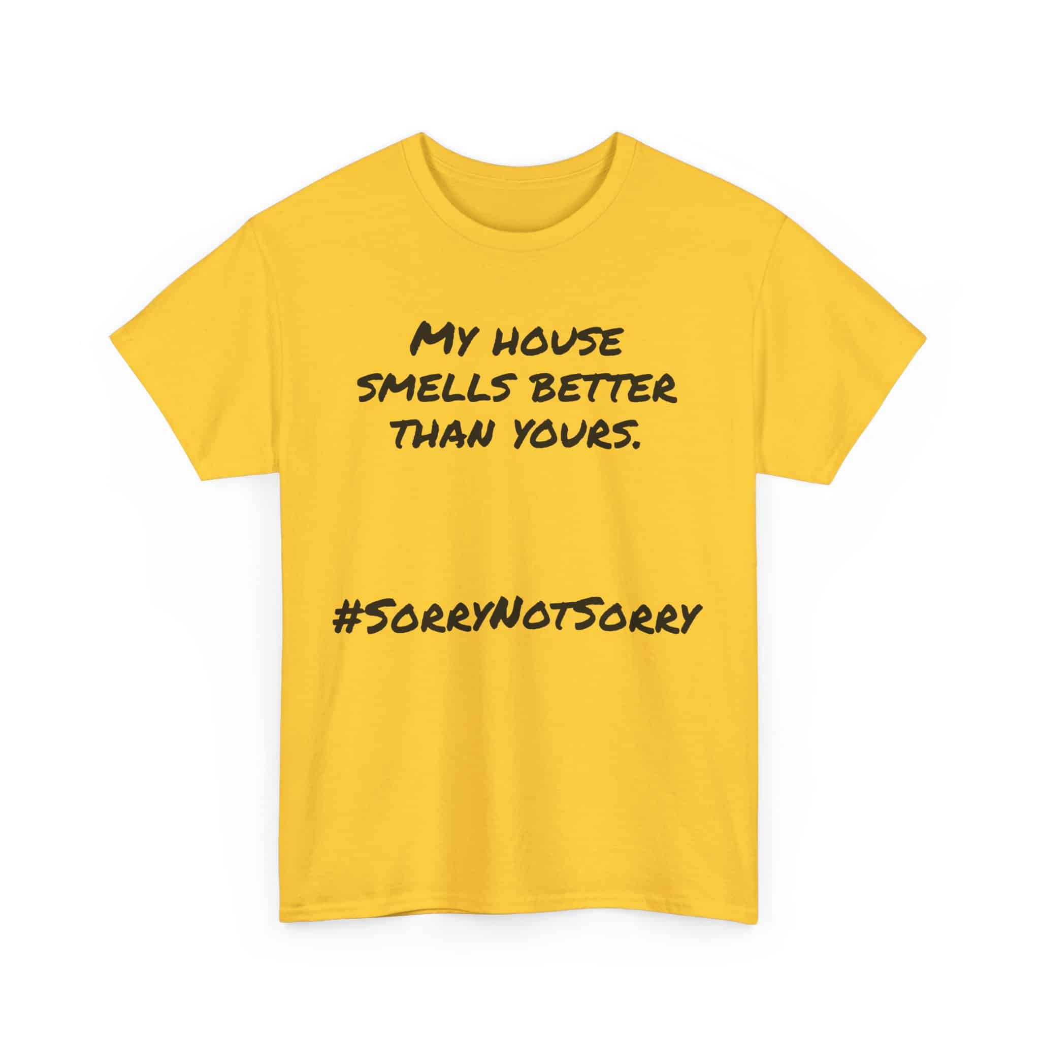 My House Smells Better Than Yours. #Sorrynotsorry, Casual Wear, Humor T-Shirt 15 Humorous Yellow T-Shirt With Slogan