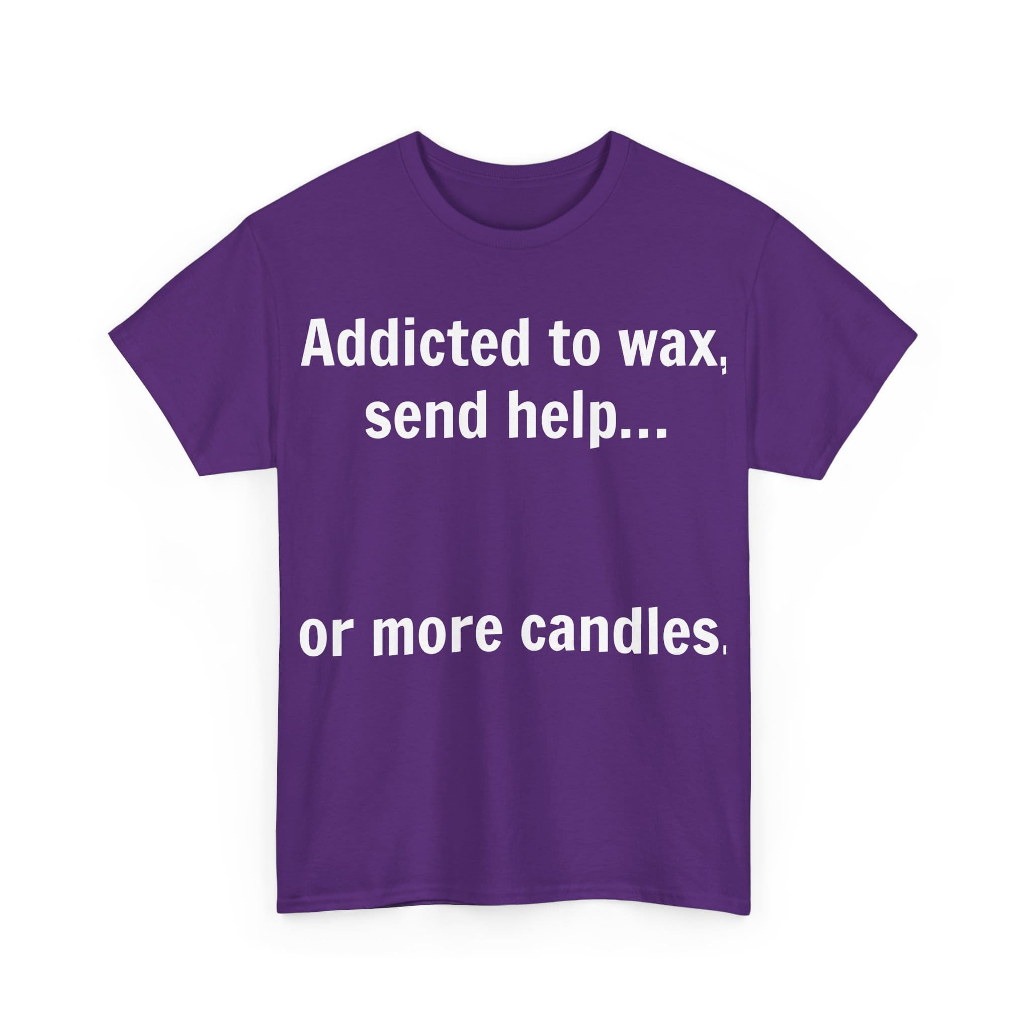 Addicted To Wax Unisex Heavy Cotton Tee 23 Humorous Shirt About Candle Addiction