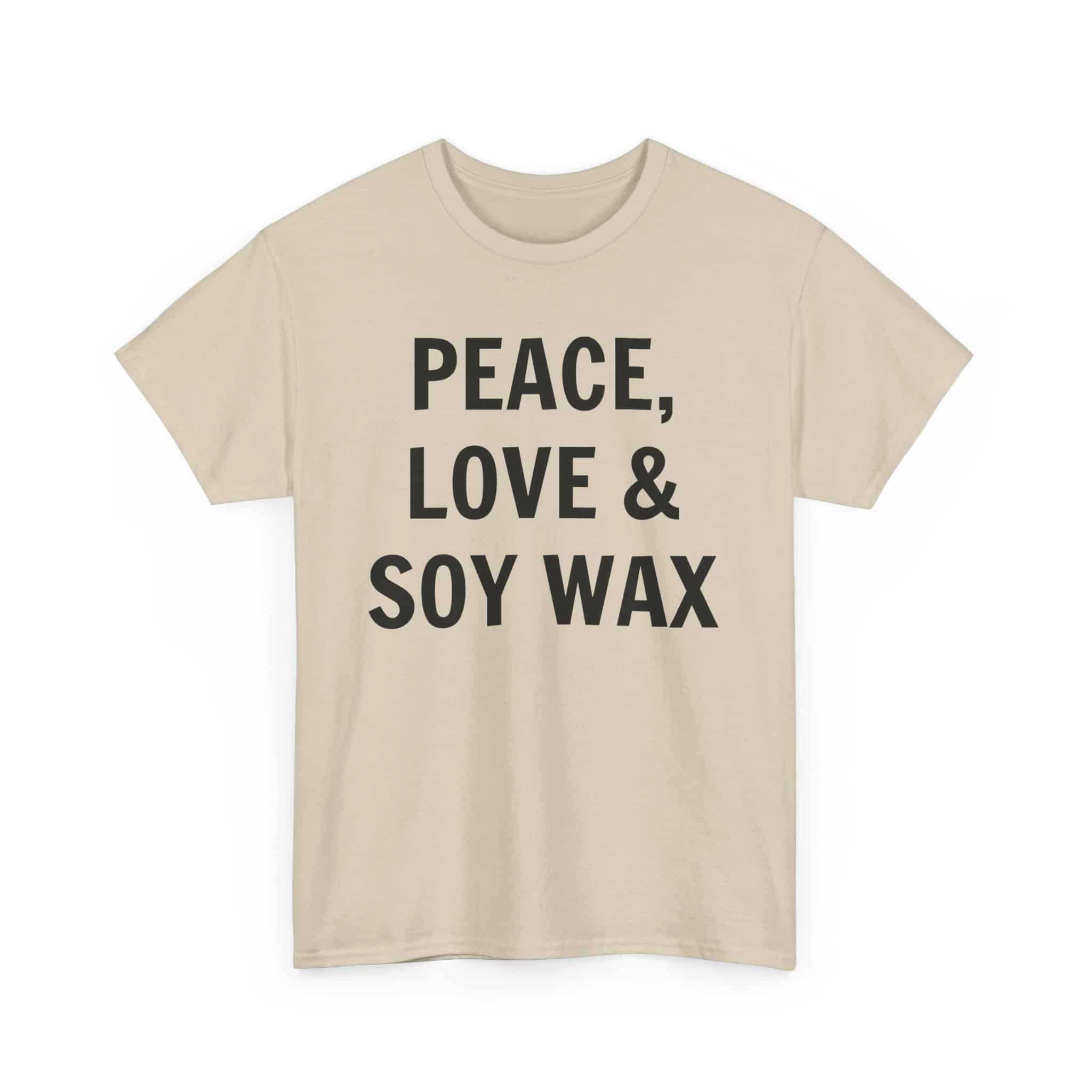 Peace, Love &Amp; Soy Wax Unisex Heavy Cotton Tee 7 T-Shirt With 'Peace, Love &Amp; Soy Wax'