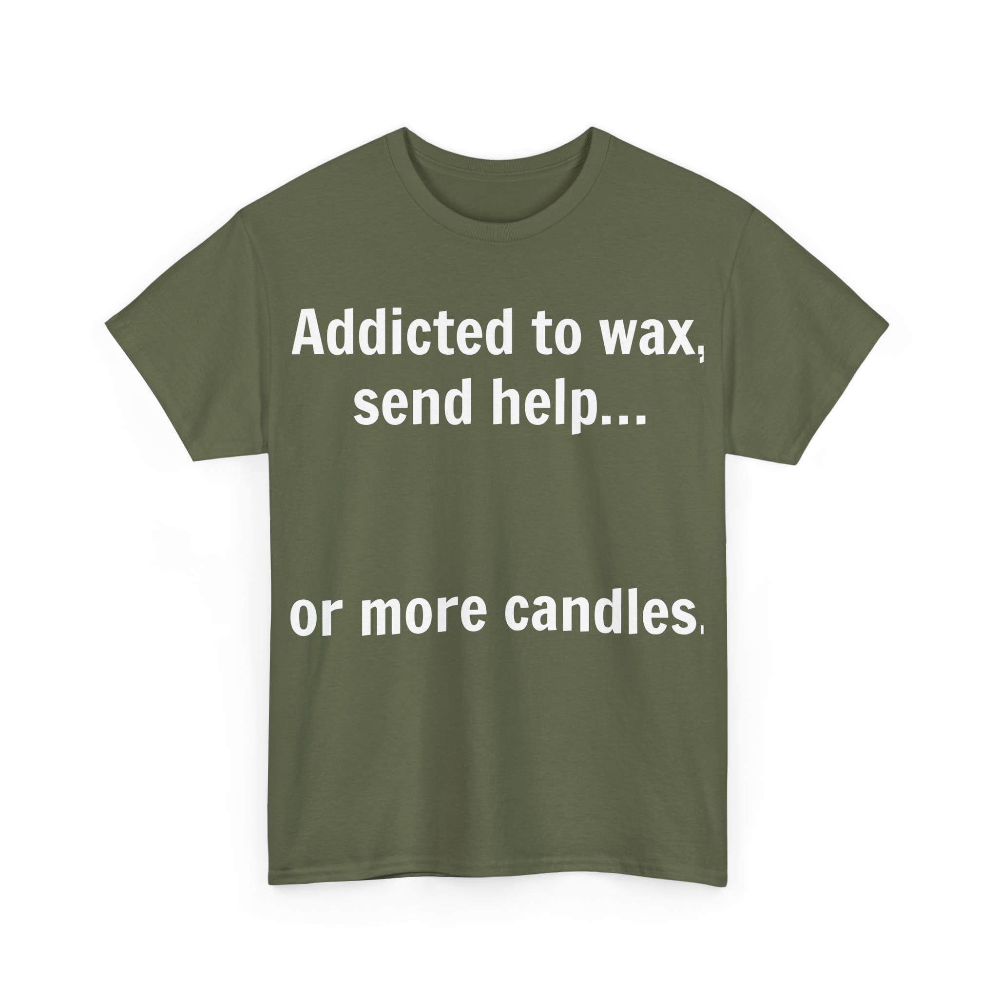 Addicted To Wax Unisex Heavy Cotton Tee 11 Humorous Shirt About Candle Addiction.
