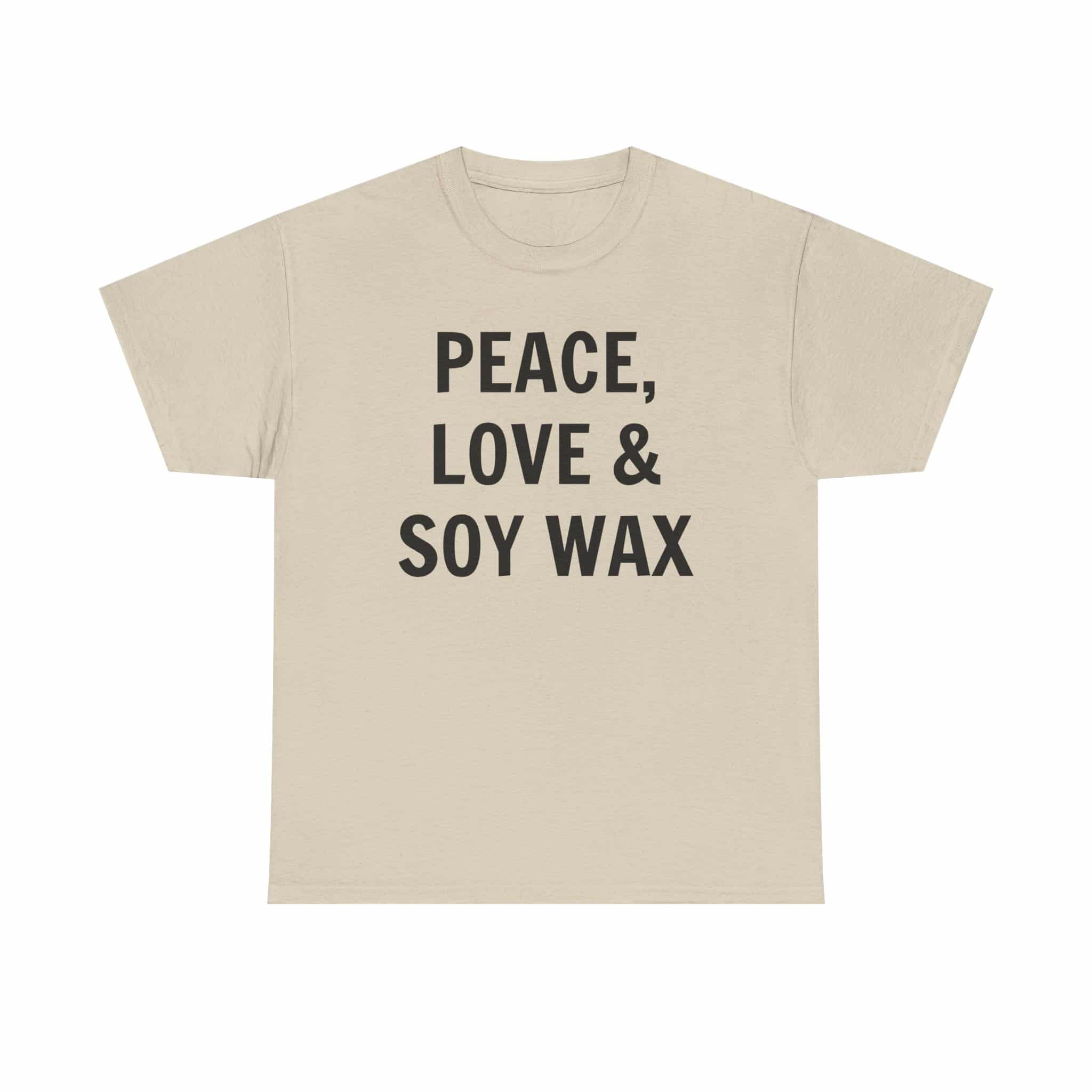 Peace, Love &Amp; Soy Wax Unisex Heavy Cotton Tee 5 T-Shirt With Peace, Love, Soy Wax