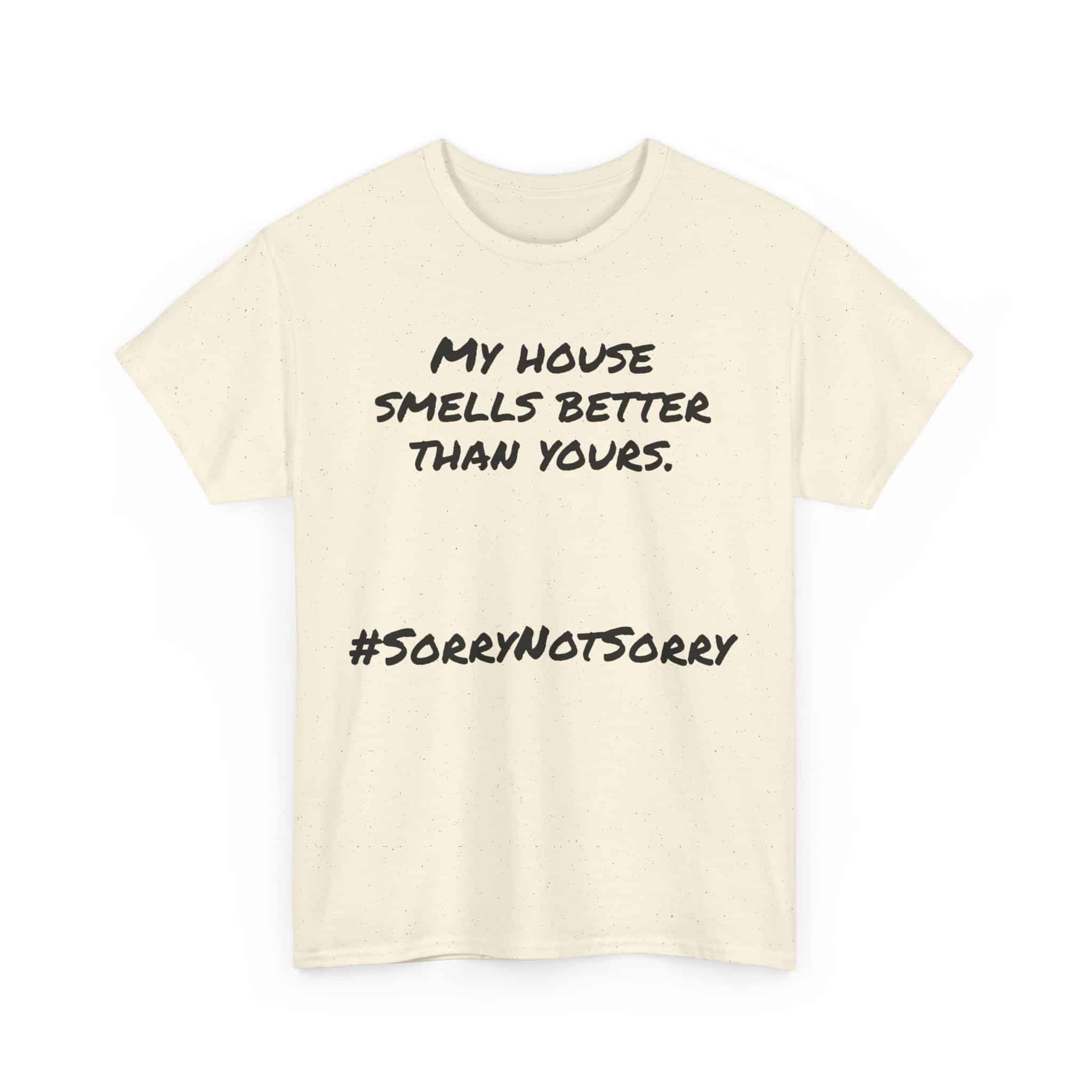 My House Smells Better Than Yours. #Sorrynotsorry, Casual Wear, Humor T-Shirt 11 Humorous Slogan On Casual T-Shirt.