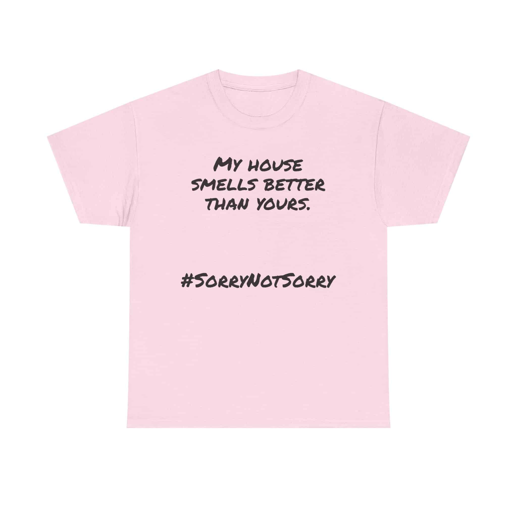 My House Smells Better Than Yours. #Sorrynotsorry, Casual Wear, Humor T-Shirt 25 Pink T-Shirt With Humorous Text