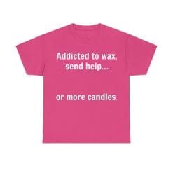 Addicted To Wax Unisex Heavy Cotton Tee 56 Humorous Pink T-Shirt About Candles.
