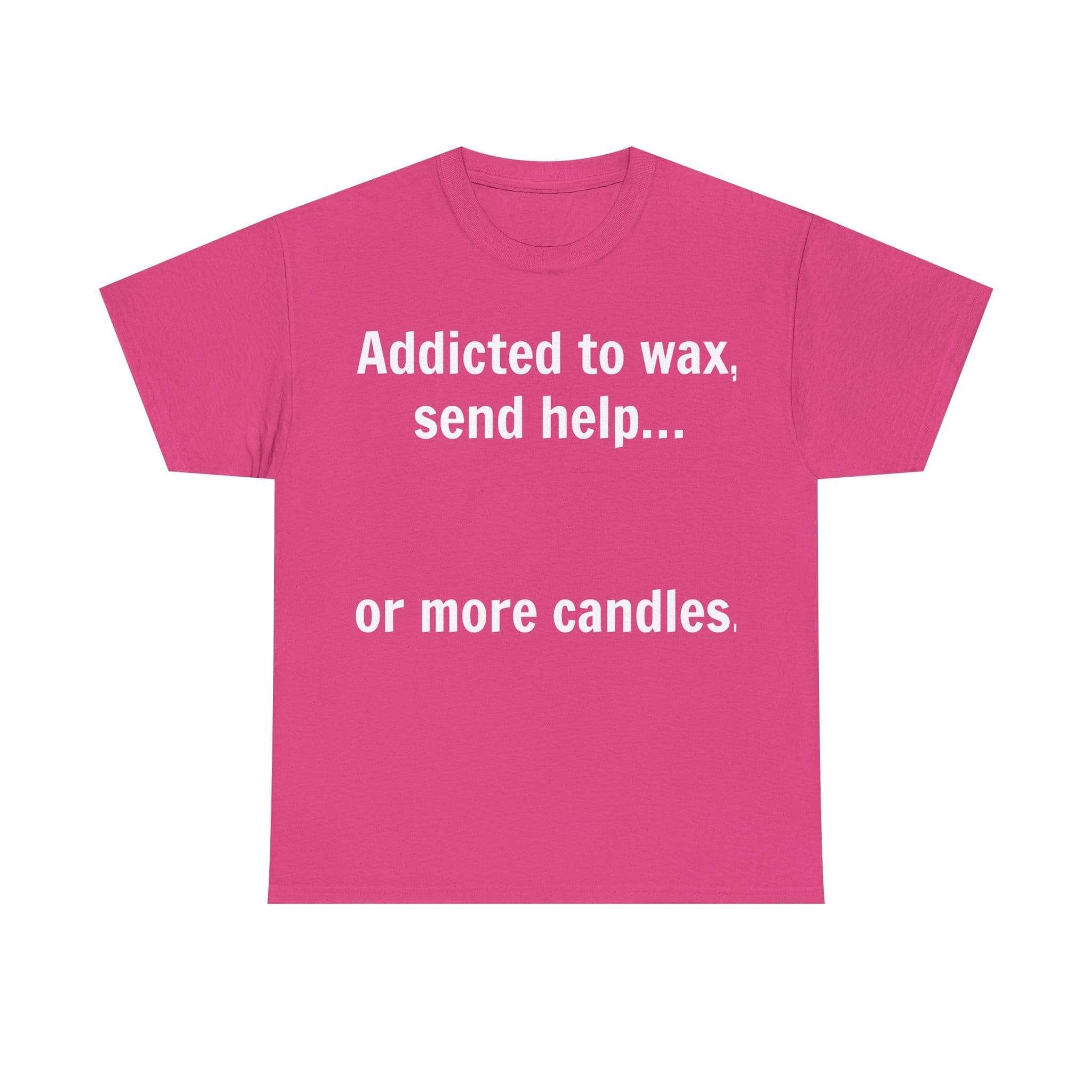 Addicted To Wax Unisex Heavy Cotton Tee 25 Humorous Pink T-Shirt About Candles.