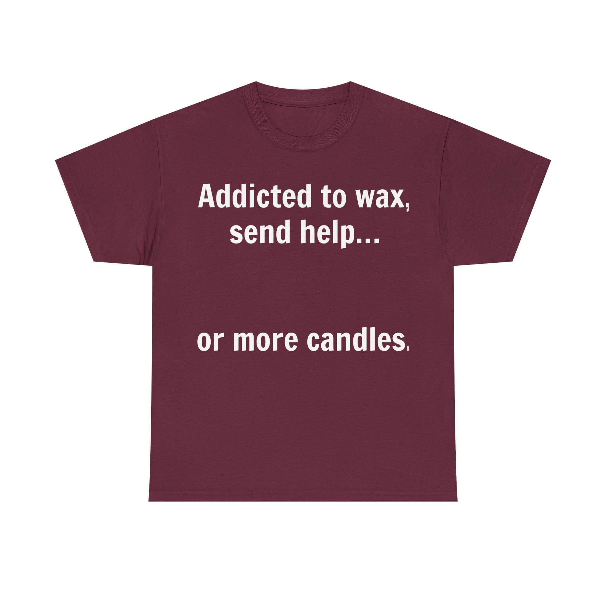 Addicted To Wax Unisex Heavy Cotton Tee 5 Humorous T-Shirt About Candle Addiction.